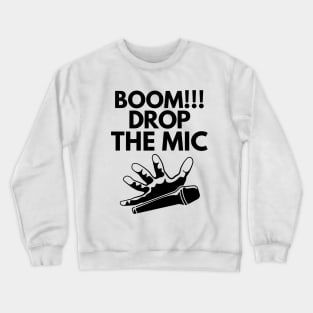 Boom!! Drop the mic! Crewneck Sweatshirt